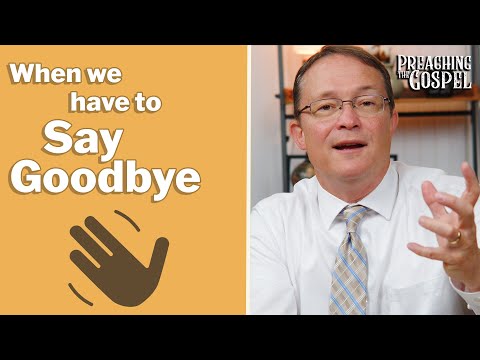 Featured image for “When We Have to Say Goodbye | Preaching the Gospel”