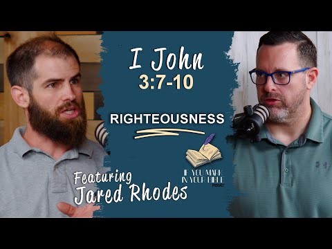 Featured image for “1 John 3:7-10 | Righteousness Is Practiced | If You Mark In Your Bible”