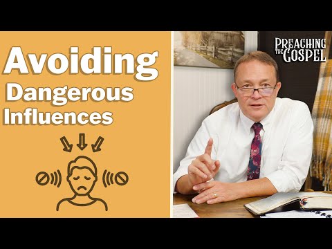 Featured image for “Avoiding Dangerous Influences | Preaching the Gospel”